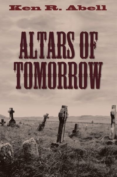 Cover for Ken R Abell · Altars of Tomorrow (Paperback Book) (2017)