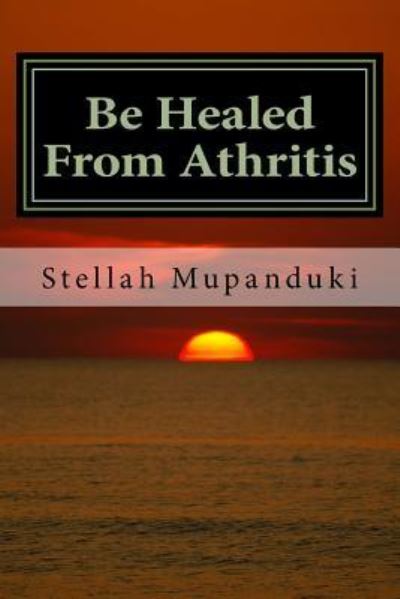 Cover for Stellah Mupanduki · Be Healed from Athritis (Paperback Book) (2017)