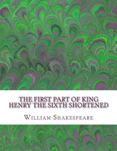 Cover for William Shakespeare · The First Part of King Henry the Sixth Shortened (Paperback Book) (2016)