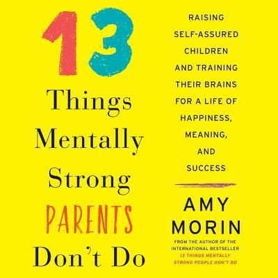 Cover for Amy Morin · 13 Things Mentally Strong Parents Don't Do Lib/E (CD) (2017)