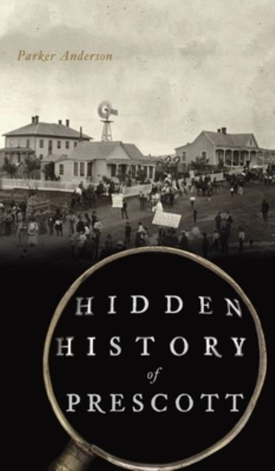 Cover for Parker Anderson · Hidden History of Prescott (Hardcover Book) (2021)
