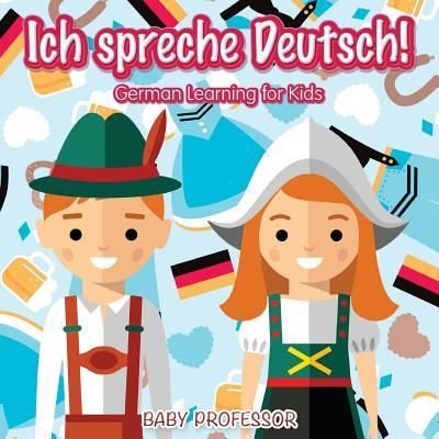 Cover for Baby Professor · Ich spreche Deutsch! German Learning for Kids (Paperback Book) (2017)