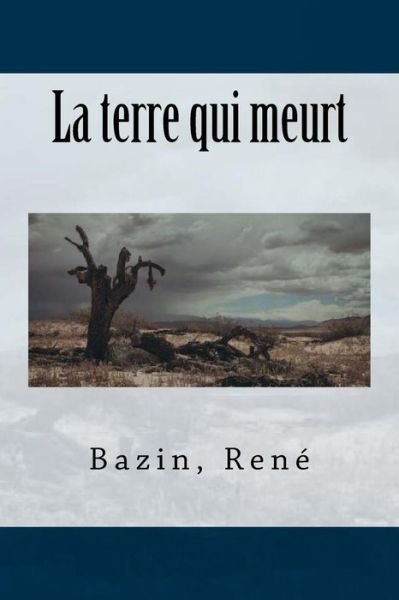 Cover for Bazin Rene · La Terre Qui Meurt (Paperback Book) (2017)