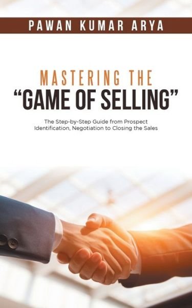 Cover for Pawan Kumar Arya · Mastering the Game of Selling (Taschenbuch) (2017)