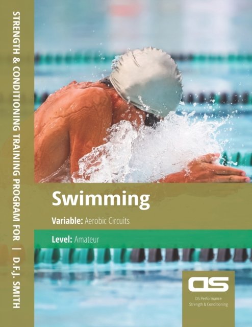 Cover for D F J Smith · DS Performance - Strength &amp; Conditioning Training Program for Swimming, Aerobic Circuits, Amateur (Pocketbok) (2016)