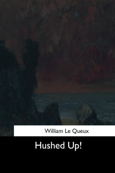 Cover for William Le Queux · Hushed Up! (Paperback Book) (2017)