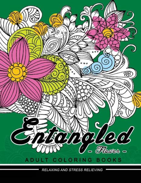 Entangled Flower Adult coloring Book - Adult Coloring Books - Książki - Createspace Independent Publishing Platf - 9781547294213 - 10 czerwca 2017