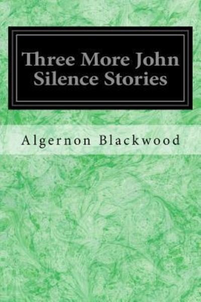 Cover for Algernon Blackwood · Three More John Silence Stories (Pocketbok) (2017)