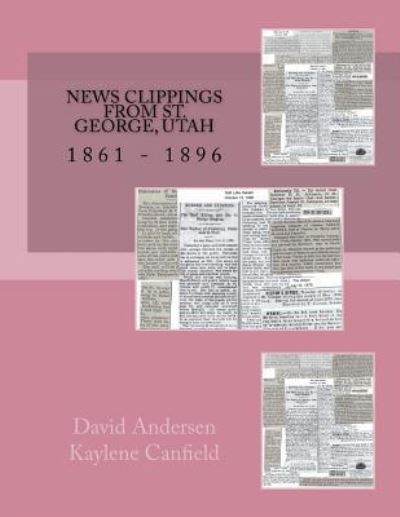 News Clippings From St. George, Utah - David Andersen - Książki - Createspace Independent Publishing Platf - 9781548776213 - 9 lipca 2017