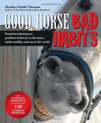 Good Horse, Bad Habits: Practical Solutions to Problem Behaviour in the Barn, Under Saddle and Out in the World - Heather Smith Thomas - Books - Trafalgar Square - 9781570766213 - April 15, 2014