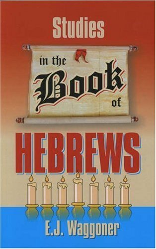 Studies in the Book of Hebrews - E. J Waggoner - Livros - TEACH Services - 9781572580213 - 15 de janeiro de 2003