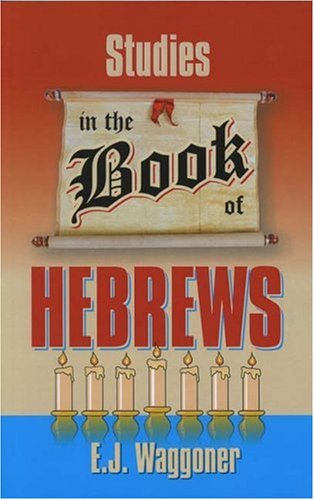 Studies in the Book of Hebrews - E. J Waggoner - Books - TEACH Services - 9781572580213 - January 15, 2003