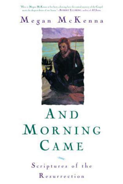 And Morning Came: Scriptures of the Resurrection - Megan McKenna - Książki - Rowman & Littlefield - 9781580512213 - 2 sierpnia 2007