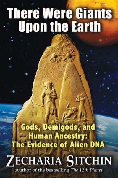 Cover for Zecharia Sitchin · There Were Giants Upon the Earth: Gods, Demigods, and Human Ancestry: The Evidence of Alien DNA (Hardcover Book) (2010)