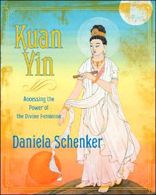 Cover for Daniela Schenker · Kuan yin - accessing the power of the divine feminine (Hardcover Book) (2007)