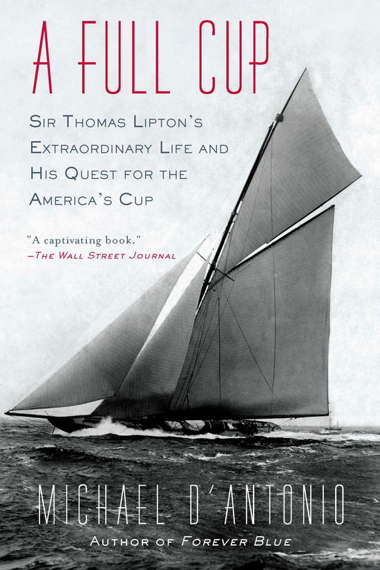 Cover for Michael D'Antonio · A Full Cup: Sir Thomas Lipton's Extraordinary Life and His Quest for the America's Cup (Taschenbuch) (2011)