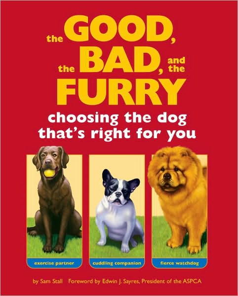 Cover for Sam Stall · The Good, the Bad, and the Furry: Choosing the Dog That's Right for You (Paperback Book) (2005)