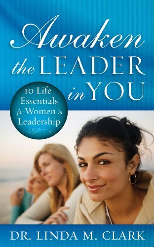 Cover for Linda M. Clark · Awaken the Leader in You: 10 Life Essentials for Women in Leadership (Paperback Book) (2010)