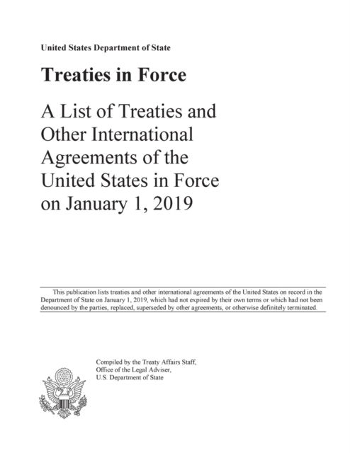 Cover for Us State Department · Treaties in Force 2019: A List of Treaties and Other International Agreements of the United States in Force on January 1, 2019 - Treaties in Force (Paperback Book) [2019th edition] (2019)