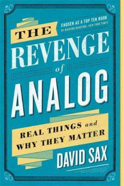 The Revenge of Analog: Real Things and Why They Matter - David Sax - Kirjat - PublicAffairs,U.S. - 9781610398213 - torstai 26. lokakuuta 2017