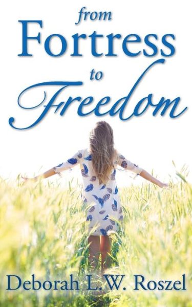 Cover for Deborah L. W. Roszel · From Fortress to Freedom (Pocketbok) (2014)