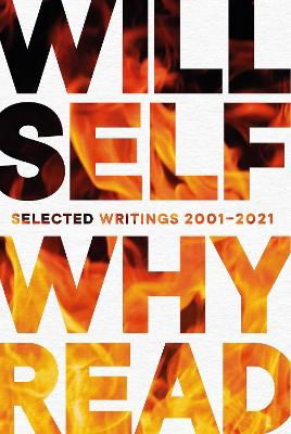 Why Read: Selected Writings 2001 – 2021 - Will Self - Books - Grove Press / Atlantic Monthly Press - 9781611854213 - November 2, 2023