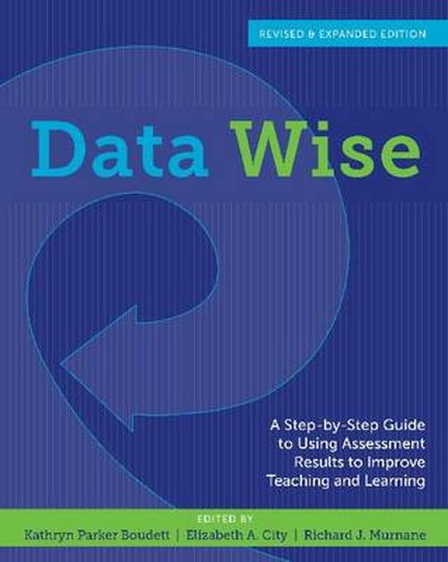 Cover for Kathryn P Boudett · Data Wise: A Step-by-Step Guide to Using Assessment Results to Improve Teaching and Learning, Revised and Expanded Edition (Paperback Book) [Revised Ed. edition] (2013)