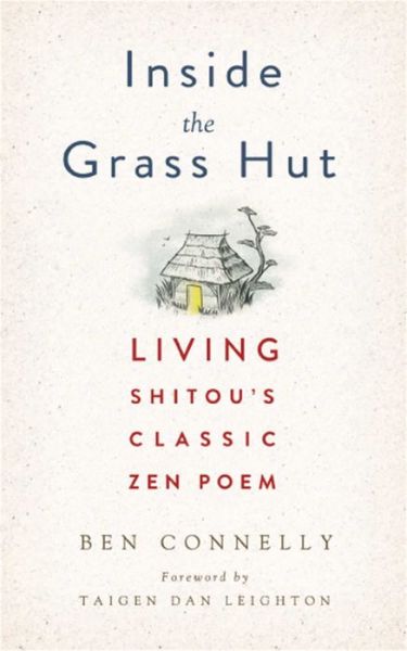 Cover for Ben Connelly · Inside the Grass Hut: Living Shitou's Classic Zen Poem (Hardcover Book) (2014)