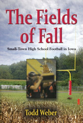 Cover for Todd Weber · THE Fields of Fall: Small-Town High School Football in Iowa (Paperback Bog) [First American edition] (2011)