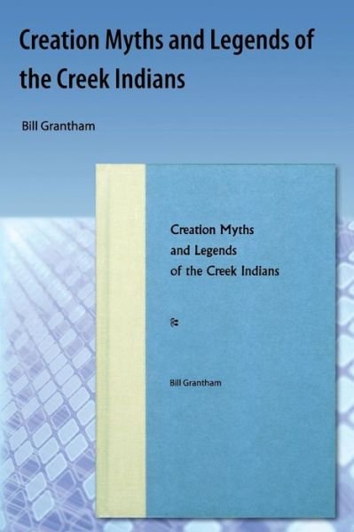 Cover for Bill Grantham · Creation Myths and Legends of the Creek Indians (Paperback Book) (2009)