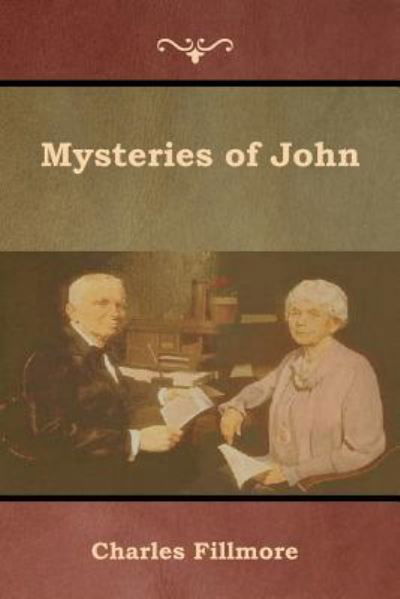 Mysteries of John - Charles Fillmore - Kirjat - Bibliotech Press - 9781618954213 - perjantai 25. tammikuuta 2019