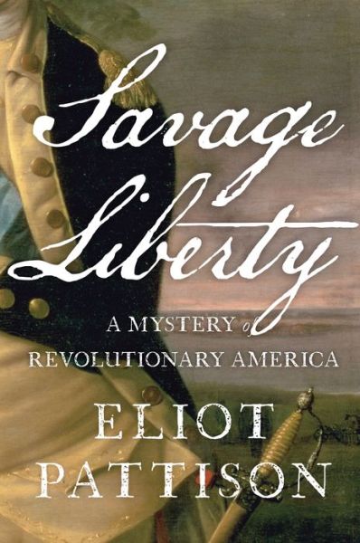 Cover for Eliot Pattison · Savage Liberty: A Mystery of Revolutionary America (Inbunden Bok) (2018)