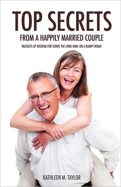 Cover for Kathleen M Taylor · Top Secrets From A Happily Married Couple (Paperback Book) (2011)