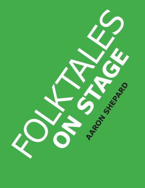 Folktales on Stage: Children's Plays for Reader's Theater (or Readers Theatre), With 16 Scripts from World Folk and Fairy Tales and Legends, Including Asian, African, and Native American - Aaron Shepard - Libros - Shepard Publications - 9781620355213 - 13 de enero de 2017