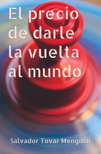 Cover for Salvador Tovar Mengibar · El precio de darle la vuelta al mundo (Paperback Book) (2019)