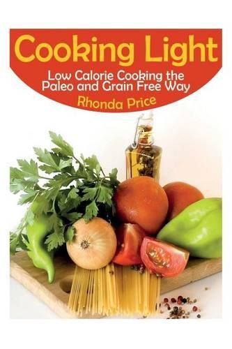 Cover for Rhonda Price · Cooking Light: Low Calorie Cooking the Paleo and Grain Free Way (Paperback Book) (2013)