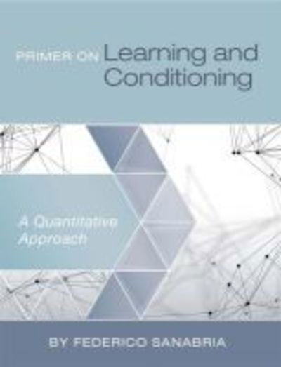Primer on Learning and Conditioning: A Quantitative Approach - Federico Sanabria - Books - Cognella, Inc - 9781631894213 - April 27, 2018