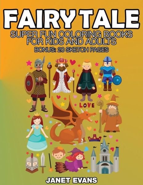 Cover for Janet Evans · Fairy Tale: Super Fun Coloring Books for Kids and Adults (Bonus: 20 Sketch Pages) (Paperback Book) (2014)