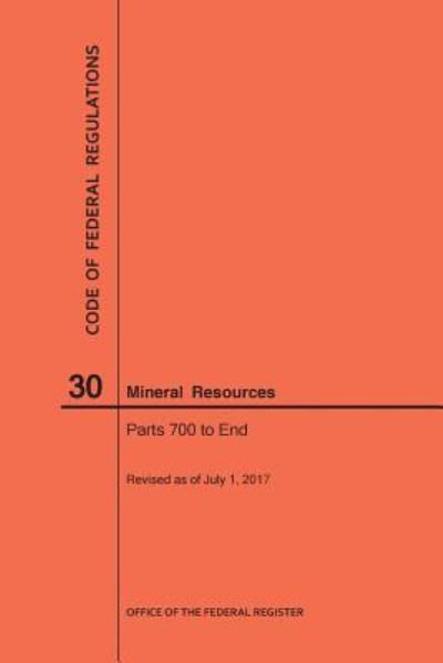 Cover for Nara · Code of Federal Regulations Title 30, Mineral Resources, Parts 700-End, 2017 (Paperback Book) (2017)