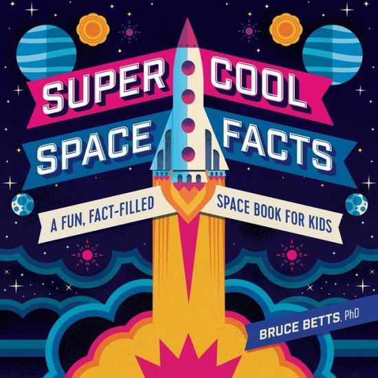 Cover for Bruce Betts · Super Cool Space Facts: A Fun, Fact-filled Space Book for Kids (Taschenbuch) (2019)