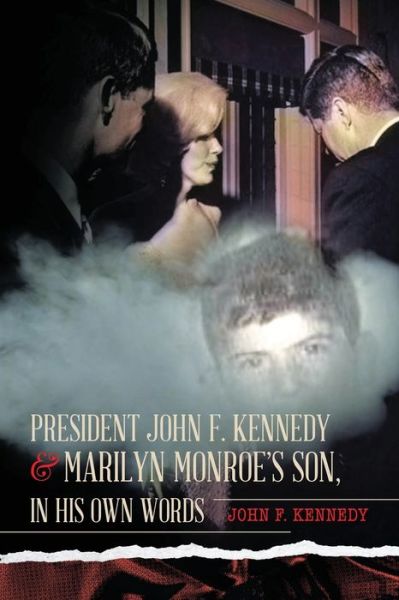 Cover for John F Kennedy · President John F. Kennedy &amp; Marilyn Monroe's Son, in his own words (Pocketbok) (2020)