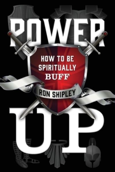 Power Up: How to be Spiritually Buff - Ron Shipley - Books - Redemption Press - 9781646450213 - July 1, 2020