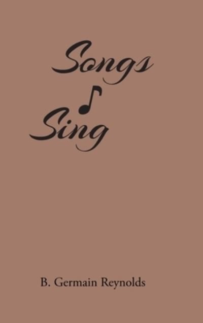 Cover for B Germain Reynolds · Songs I Sing (Hardcover Book) (2020)