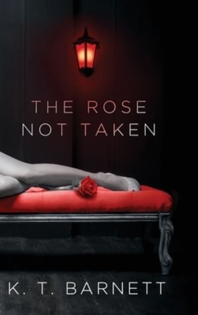 Cover for K T Barnett · The Rose Not Taken (Gebundenes Buch) (2020)