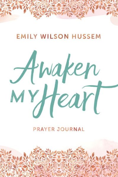 Cover for Emily Wilson Hussem · Awaken My Heart Prayer Journal (Hardcover Book) (2021)