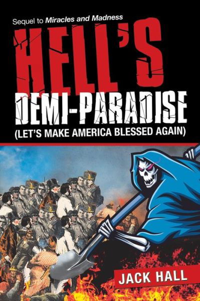 Hell's Demi-Paradise (Let's Make America Blessed Again) - Jack Hall - Bøger - iUniverse - 9781663206213 - 11. august 2020