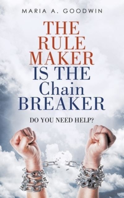 Cover for Maria A Goodwin · The Rule Maker Is the Chain Breaker (Pocketbok) (2020)