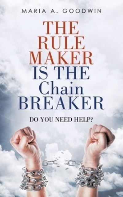 Maria A Goodwin · The Rule Maker Is the Chain Breaker (Paperback Bog) (2020)
