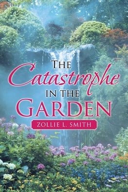 Cover for Zollie L Smith · The Catastrophe in the Garden (Pocketbok) (2021)