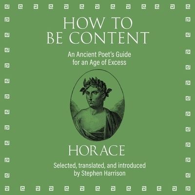 Cover for Horace · How to Be Content An Ancient Poet's Guide for an Age of Excess (CD) (2020)